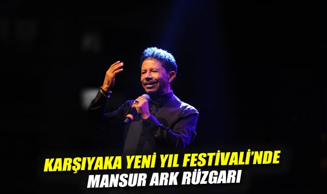 Karşıyaka Yeni Yıl Festivali'nde Mansur Ark rüzgarı