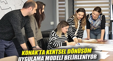 Konak'ta kentsel dönüşüm uygulama modeli belirleniyor