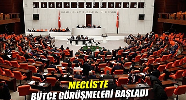 Meclis'te bütçe görüşmeleri başladı