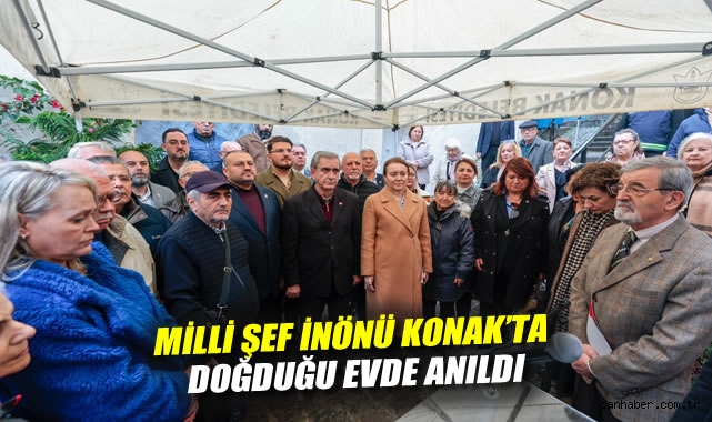 Milli Şef İnönü Konak'ta doğduğu evde anıldı