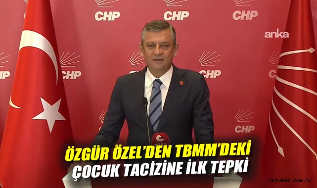 Özgür Özel'den TBMM'deki çocuk tacizine ilk tepki