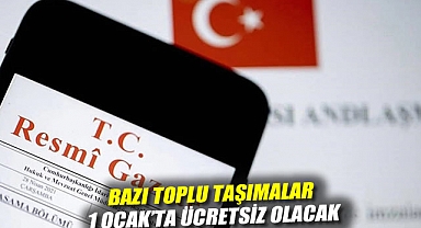 Resmi Gazete yayımladı: Bazı toplu taşımalar 1 Ocak'ta ücretsiz olacak