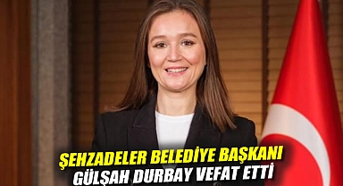 Şehzadeler Belediye Başkanı Durbay vefat etti