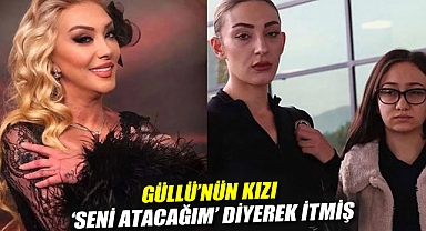 Ses kayıtları deşifre edildi: Güllü'nün kızı 'seni atacağım' diyerek itmiş
