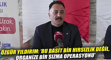 Şube Başkanı Özgür Yıldırım: 'Bu basit bir hırsızlık değil, organize bir sızma operasyonu'