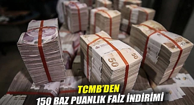 TCMB'den 150 baz puanlık faiz indirimi