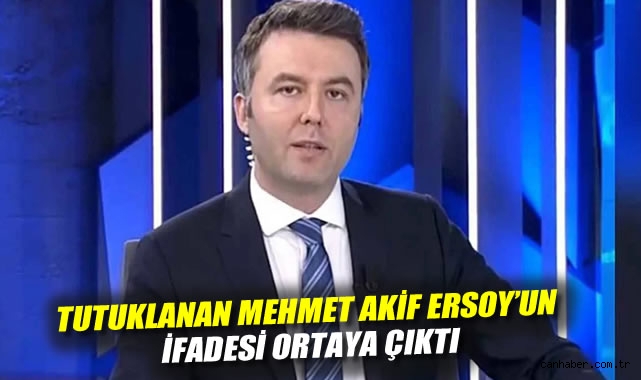 Tutuklanan Mehmet Akif Ersoy'un ifadesi ortaya çıktı