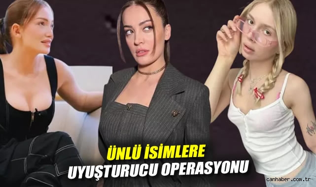 Ünlü isimlere uyuşturucu operasyonu