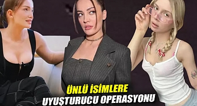 Ünlü isimlere uyuşturucu operasyonu
