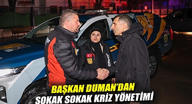 Başkan Duman'dan sokak sokak kriz yönetimi