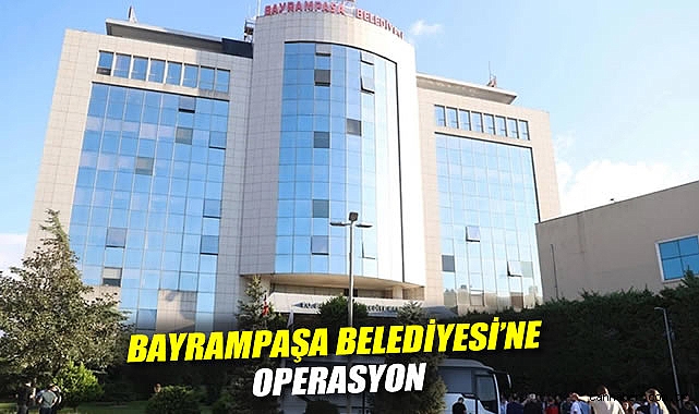 Bayrampaşa Belediyesi'ne operasyon: Gözaltılar var