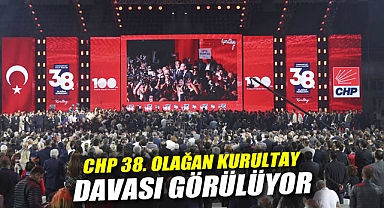 CHP 38. Olağan Kurultay davası görülüyor