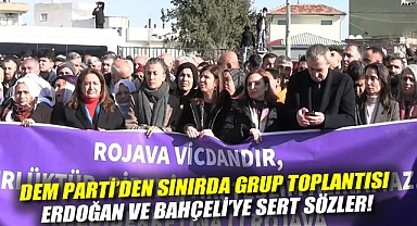 DEM Parti'den sınırda grup toplantısı: Erdoğan ve Bahçeli'ye sert sözler!