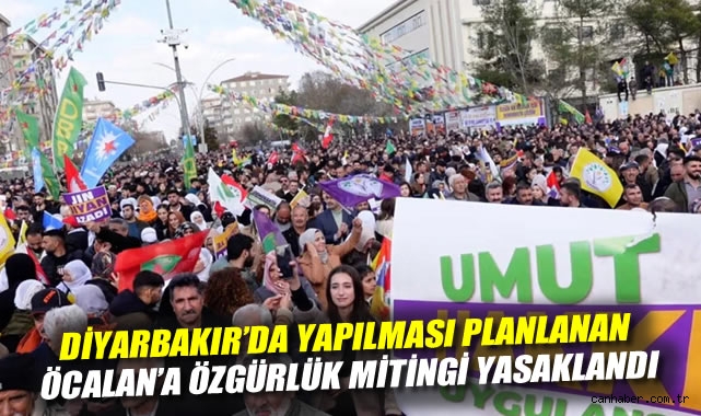 Diyarbakır'da yapılması planlanan Öcalan'a özgürlük mitingi yasaklandı