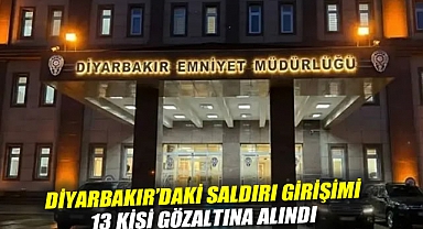 Diyarbakır'daki saldırı girişimi: 13 kişi gözaltına alındı