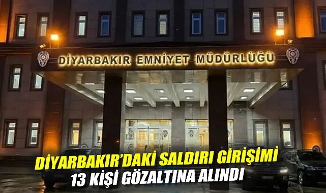 Diyarbakır'daki saldırı girişimi: 13 kişi gözaltına alındı