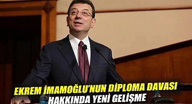 Ekrem İmamoğlu'nun diploma davası hakkında yeni gelişme