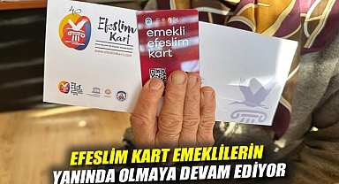 EMEKLİYE NEFES ALDIRAN DESTEK: EFESLİM KART EMEKLİLERİN YANINDA OLMAYA DEVAM EDİYOR