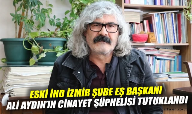 Eski İHD İzmir Şube Eş Başkanı Ali Aydın'ın cinayet şüphelisi tutuklandı