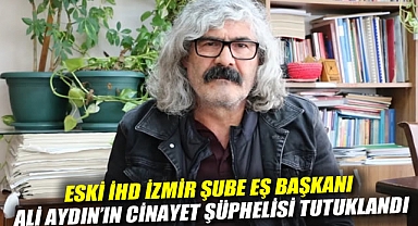 Eski İHD İzmir Şube Eş Başkanı Ali Aydın'ın cinayet şüphelisi tutuklandı