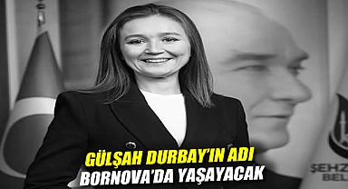 Gülşah Durbay'ın adı Bornova'da yaşayacak