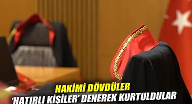 Hakimi dövdüler 'Hatırlı kişiler' denerek kurtuldular