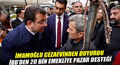 İmamoğlu cezaevinden duyurdu: İBB'den 20 bin emekliye pazar desteği