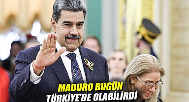Maduro bugün Türkiye'de olabilirdi