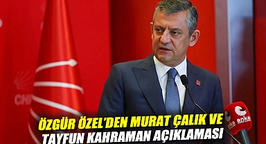 Özgür Özel'den Murat Çalık ve Tayfun Kahraman açıklaması: Sağlık durumları hakkında bilgi verdi