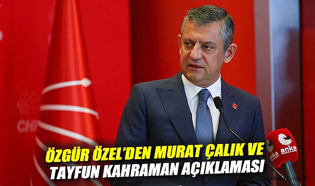 Özgür Özel'den Murat Çalık ve Tayfun Kahraman açıklaması: Sağlık durumları hakkında bilgi verdi