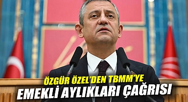 Özgür Özel'den TBMM'ye Emekli Aylıkları Çağrısı