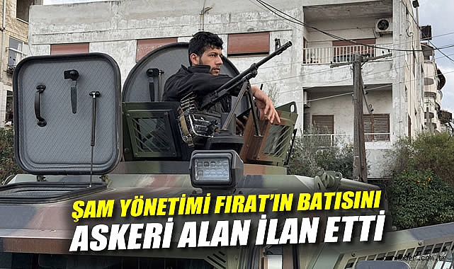 Şam yönetimi Fırat'ın batısını askeri alan ilan etti