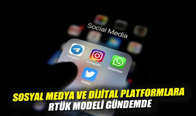 Sosyal medya ve dijital platformlara RTÜK modeli gündemde