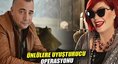 Ünlülere uyuşturucu operasyonu