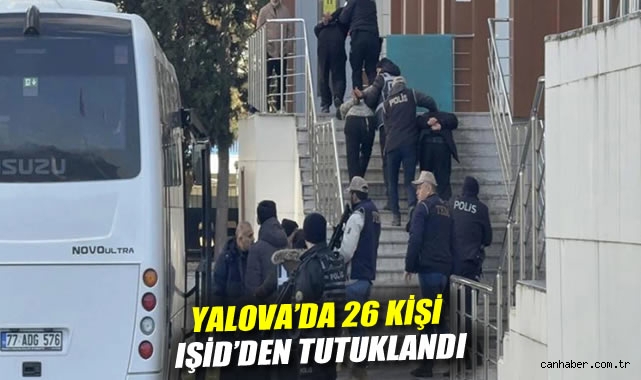 Yalova'da 26 kişi IŞİD'den tutuklandı