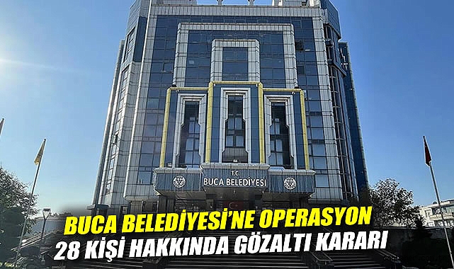 Buca Belediyesi'ne operasyon: 28 kişi hakkında gözaltı kararı