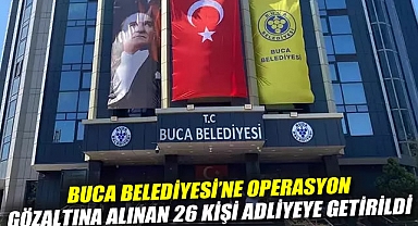 Buca Belediyesi'ne operasyon: Gözaltına alınan 26 kişi adliyeye getirildi