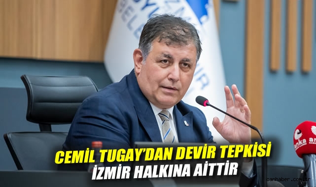 Cemil Tugay'dan devir tepkisi: İzmir halkına aittir