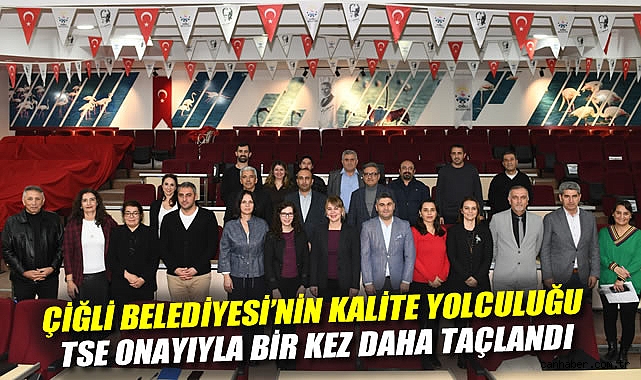Çiğli Belediyesi'nin Kalite Yolculuğu TSE Onayıyla Bir Kez Daha Taçlandı