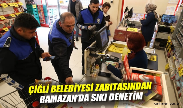 Çiğli Belediyesi Zabıtasından Ramazan'da Sıkı Denetim