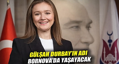 Gülşah Durbay'ın adı Bornova'da yaşayacak