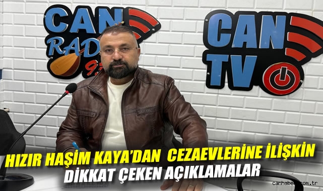 Halkın Sesi Can Radyo'da Hukukçu Hızır Kaya'dan Açık Cezaevlerine İlişkin Dikkat Çeken Açıklamalar