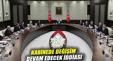 Kabinede değişim devam edecek iddiası