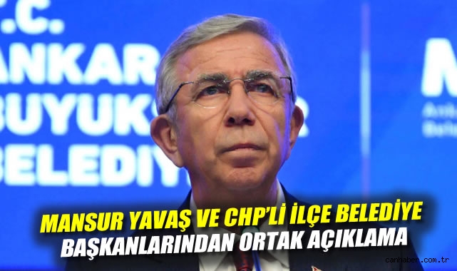 Mansur Yavaş ve CHP'li ilçe belediye başkanlarından ortak açıklama