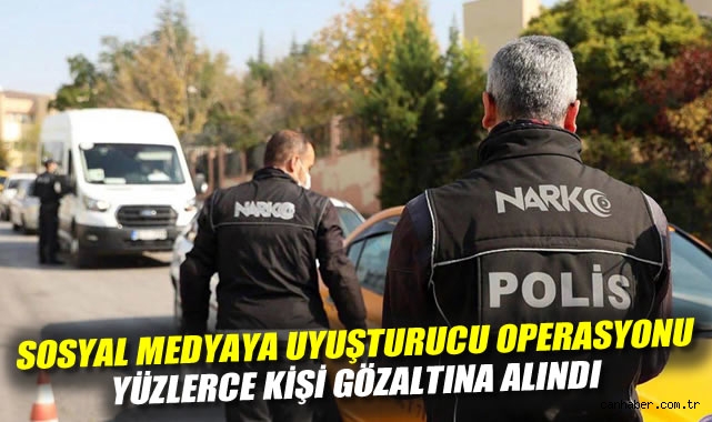 Sosyal medyaya uyuşturucu operasyonu: Yüzlerce kişi gözaltına alındı