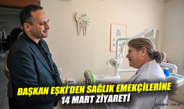 Başkan Eşki'den sağlık emekçilerine 14 Mart ziyareti