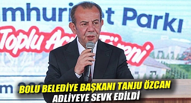 Bolu Belediye Başkanı Tanju Özcan adliyeye sevk edildi