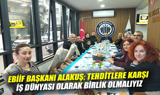 EBİİF, Başkanı Alakuş; Tehditlere Karşı İş Dünyası Olarak Birlik Olmalıyız