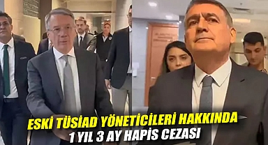 Eski TÜSİAD yöneticileri hakkında 1 yıl 3 ay hapis cezası
