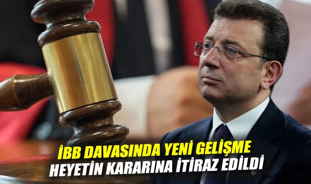İBB davasında yeni gelişme: Heyetin kararına itiraz edildi